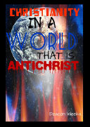 Read Pdf Christianity in a World That Is Anti-christ