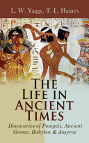 Read Pdf The Life in Ancient Times: Discoveries of Pompeii, Ancient Greece, Babylon & Assyria