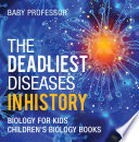 The Deadliest Diseases In History Biology For Kids Children S Biology Books