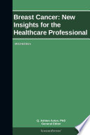 Breast Cancer New Insights For The Healthcare Professional 2013 Edition