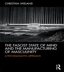 Read Pdf The Fascist State of Mind and the Manufacturing of Masculinity