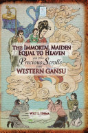 Read Pdf The Immortal Maiden Equal to Heaven and Other Precious Scrolls from Western Gansu