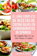 El Libro Completo De Recetas De Cocina Bajas En Carbohidratos In Spanish The Complete Book Of Low Carb Recipes In Spanish