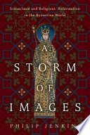 Philip Jenkins, "A Storm of Images: Iconoclasm and Religious Reformation in the Byzantine World" (Baylor UP, 2023)