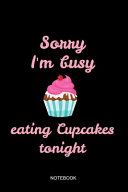 Sorry I M Busy Eating Cupcakes Notebook