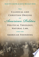 Kody W. Cooper and Justin Buckley Dyer, "The Classical and Christian Origins of American Politics: Political Theology, Natural Law, and the American Founding" (Cambridge UP, 2022)