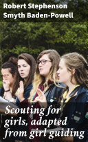 Read Pdf Scouting for girls, adapted from girl guiding