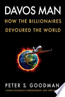 Peter S. Goodman, "Davos Man: How the Billionaires Devoured the World" (Custom House, 2022)