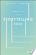 The Storytelling Edge: How to Transform Your Business, Stop Screaming into the Void, and Make People Love You