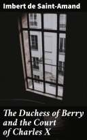 Read Pdf The Duchess of Berry and the Court of Charles X