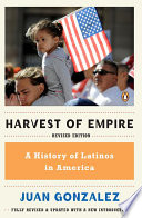 Harvest of empire a history of Latinos in America /