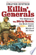 Dwayne Epstein, "Killin' Generals: The Making of The Dirty Dozen, the Most Iconic WW II Movie of All Time" (Citadel Press, 2023)