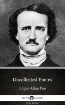 Uncollected Poems by Edgar Allan Poe - Delphi Classics (Illustrated)