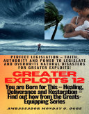 Read Pdf Greater Exploits - 12 - Perfect Legislation – Faith, Authority and Power to LEGISLATE and OVERWRITE Natural disasters for greater exploits! - You are Born for This – Healing, Deliverance and Restoration – Equipping Series