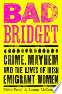 Elaine Farrell and Leanne McCormick, "Bad Bridget: Crime, Mayhem and the Lives of Irish Emigrant Women" (Sandycove, 2023)