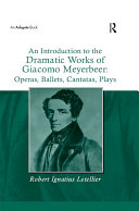 Read Pdf An Introduction to the Dramatic Works of Giacomo Meyerbeer: Operas, Ballets, Cantatas, Plays