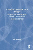 Costume craftwork on a budget : clothing, 3-D makeup, wigs, millinery & accessories /