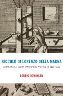 Niccolò di Lorenzo della Magna and the Social World of Florentine Printing, ca. 1470–1493