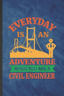 Everyday Is An Adventure When You Are A Civil Engineer