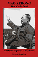 Mao Zedong Was a Yale Grad and Other Conspiracies of the Obscure pdf