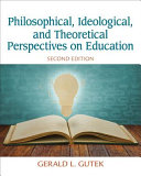 Philosophical, Ideological, and Theoretical Perspectives on Education