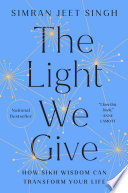 The light we give : how Sikh wisdom can transform your life /