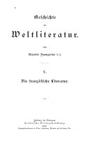 Geschichte der Weltliteratur: Die französische Literatur. 1. bis 4. Aufl