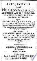 Anti-Jansenius; hoc est, Necessaria responsio ad Defensionem fidei catholicae romanae apostolicae qvam Nicolaus Jansenius, Belga, Ord. praedicat ...