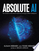 Absolute Ai The Evolution Of The Human Experience Through Artificial Intelligence