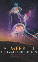 Read Pdf A. MERRITT Ultimate Collection: Sci-Fi Books, Lost World Series & Fantasy Stories
