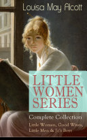 Read Pdf LITTLE WOMEN SERIES – Complete Collection: Little Women, Good Wives, Little Men & Jo's Boys