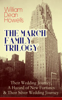 Read Pdf THE MARCH FAMILY TRILOGY: Their Wedding Journey, A Hazard of New Fortunes & Their Silver Wedding Journey