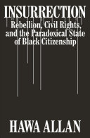 Insurrection: Rebellion, Civil Rights, and the Paradoxical State of Black Citizenship
