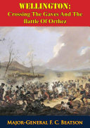 Read Pdf Wellington: Crossing The Gaves And The Battle Of Orthez