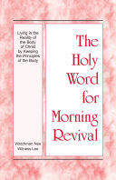 Read Pdf The Holy Word for Morning Revival — Living in the Reality of the Body of Christ by Keeping the Principles of the Body
