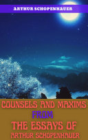 COUNSELS AND MAXIMS FROM THE ESSAYS OF ARTHUR SCHOPENHAUER