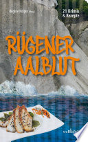 Rügener Aalblut: 21 Kurzkrimis und 21 Rezepte von der Insel Rügen