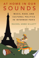 Rachel Anne Gillett, "At Home in Our Sounds: Music, Race, and Cultural Politics in Interwar Paris" (Oxford UP, 2021)