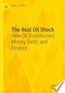 Ryan C. Smith, "The Real Oil Shock: How Oil Transformed Money, Debt, and Finance" (Palgrave MacMillan, 2022)