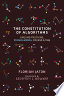 Florian Jaton, "The Constitution of Algorithms: Ground-Truthing, Programming, Formulating" (MIT Press, 2021)
