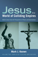 Read Pdf Jesus in a World of Colliding Empires, Volume Two: Mark 8:30-16:8 and Implications