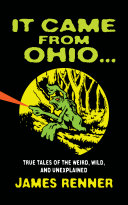 Read Pdf It Came from Ohio . . . True Tales of the Weird, Wild, and Unexplained