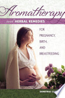 Aromatherapy And Herbal Remedies For Pregnancy Birth And Breastfeeding
