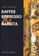 Perfekt zubereitet: Kaffee, Espresso & Barista