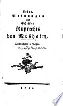Leben, Meinungen und Schriften Ruprechts von Moshaim, etc. [By Georg Christoph Schwarz.]