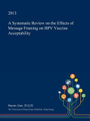 A Systematic Review On The Effects Of Message Framing On Hpv Vaccine Acceptability