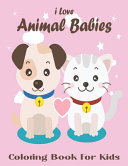 I Love Animal Babies Coloring Book For Kids