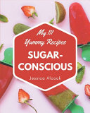 My 111 Yummy Sugar Conscious Recipes