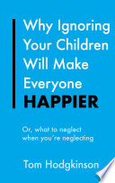 Why Ignoring Your Children Will Make Everyone Happier