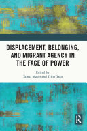 Read Pdf Displacement, Belonging, and Migrant Agency in the Face of Power